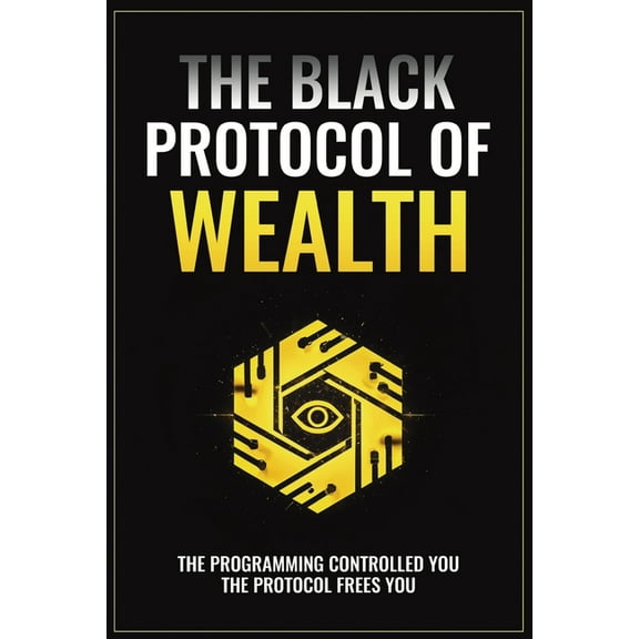 The Black Protocol of Wealth: Unlock the Forbidden Codes to Purge Money Blocks, Elevate Your Frequency, and Build Lastin, (Paperback)