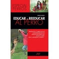 thumbnail image 1 of Educar o reeducar al perro : Prevención y corrección de comportamientos no deseados del perro que ensucia, ladra, ataca, desobedece, molesta... (Hardcover), 1 of 9