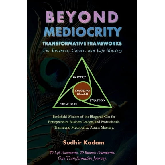 Beyond Mediocrity: Transformative Frameworks: for Business, Career, and Life Mastery, (Paperback)