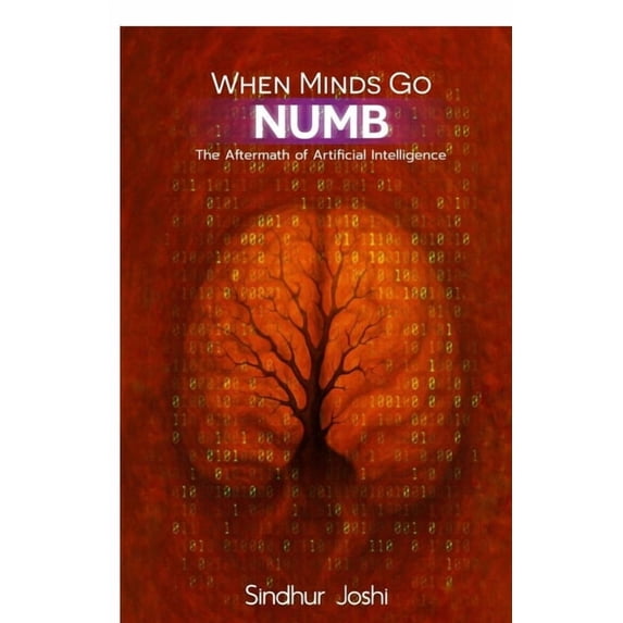 When Minds Go Numb: The Aftermath of Artificial Intelligence, (Paperback)