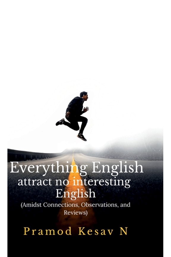 Everything English attract no interesting English: Amidst Connections, Observations, and Reviews, (Hardcover)