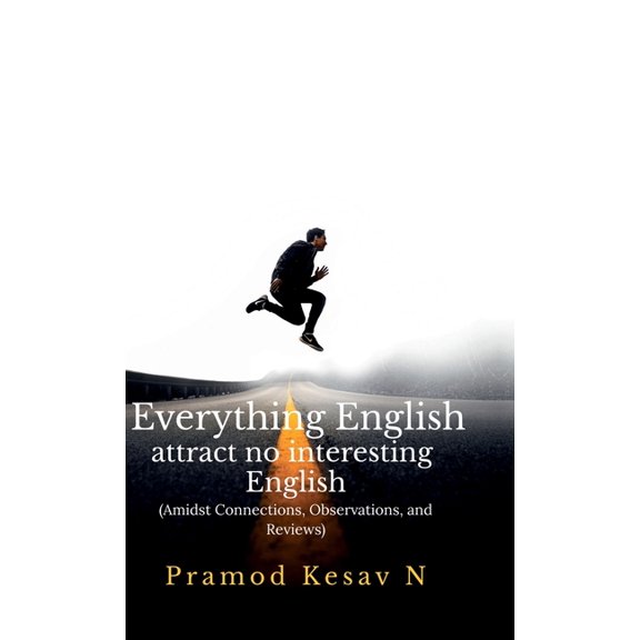 Everything English attract no interesting English: Amidst Connections, Observations, and Reviews, (Hardcover)