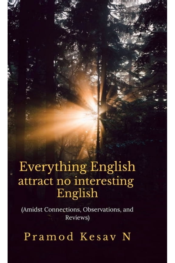 Everything English attract no interesting English: Amidst Connections, Observations, and Reviews, (Hardcover)