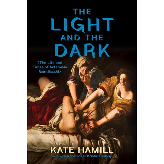 The Light and the Dark: (The Life and Times of Artemisia Gentileschi), (Paperback)