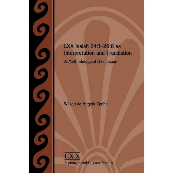 LXX Isaiah 24:1-26:6 As Interpretation and Translation : A Methodological Discussion