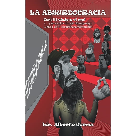 La Absurdocracia : Con:El Viejo Y El Mal y No Es El De Ernest Hemingway