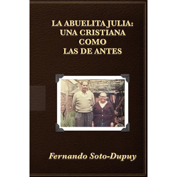 La Abuelita Julia / Granny Julia : Una Cristiana Como Las De Antes / a Christian Like the Old Days