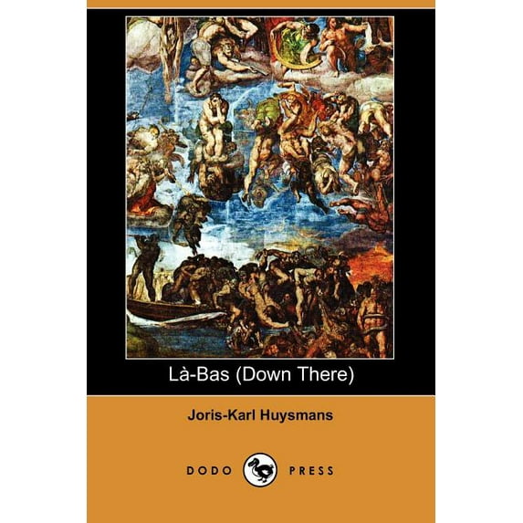 La-Bas Down There Dodo Press Paperback 1406505722 9781406505726 Joris Karl Huysmans