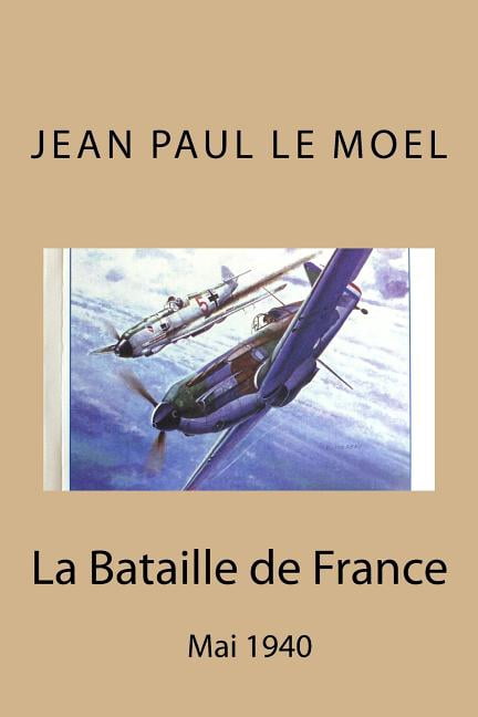 La Bataille De France : Mai 1940