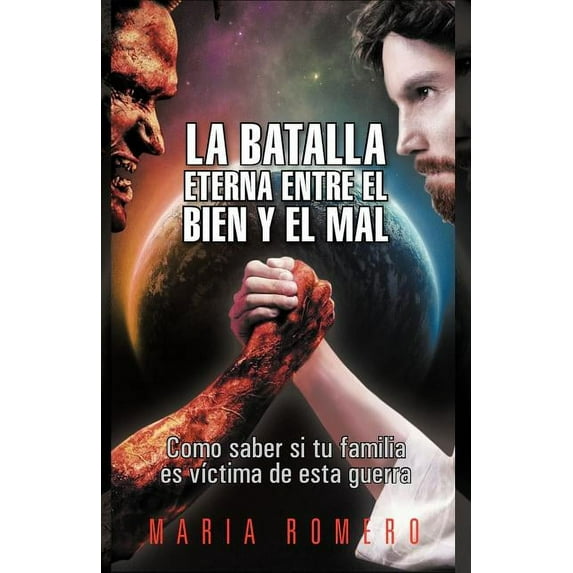 La Batalla Eterna Entre El Bien y El Mal : Como Saber Si Tu Familia Es Victima de Esta Guerra (Paperback)