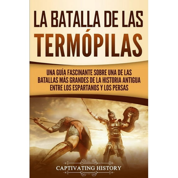 La Batalla de las Termópilas: Una Guía Fascinante sobre una de las batallas más grandes de la Historia Antigua entre los, (Paperback)