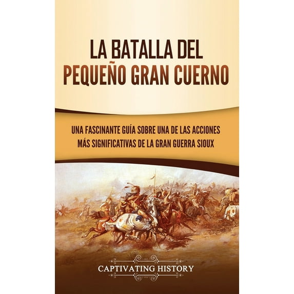 La Batalla del Pequeño Gran Cuerno: Una Fascinante Guía sobre una de las Acciones Más Significativas de la Gran Guerra S, (Hardcover)
