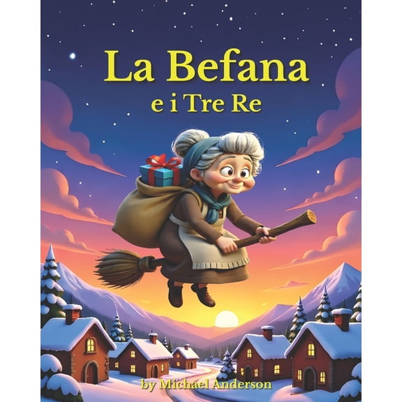 La Befana e i Tre Re: Una Leggenda Italiana di Natale, (Paperback)