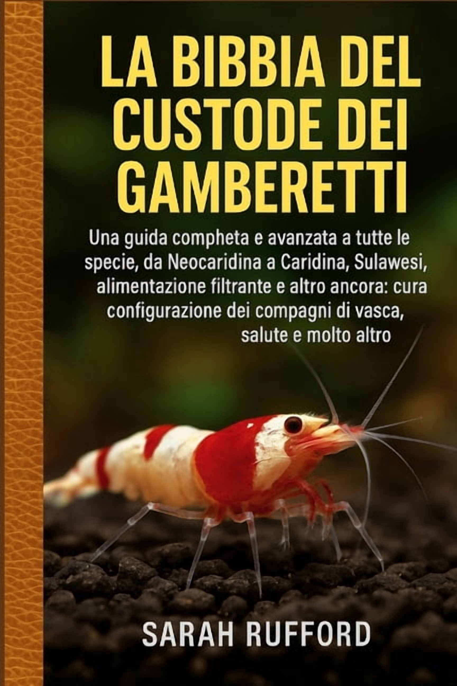 La Bibbia del Custode Dei Gamberetti: Una guida completa e avanzata a tutte le specie, da Neocaridina a Caridina, Sulawe, (Paperback)