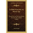 thumbnail image 1 of La Bible Francaise Au Moyen Age : Etude Sur Les Plus Anciennes Versions De La Bible (1884) (Hardcover), 1 of 1