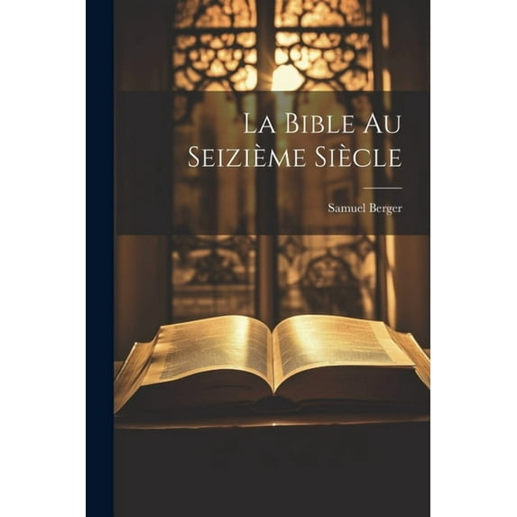 La Bible au Seizième Siècle (Paperback)