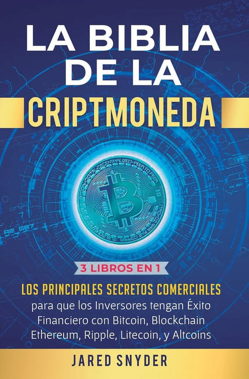 La Biblia de la Criptomoneda: 3 Libros en 1: Los Principales Secretos Comerciales para que los Inversores tengan Exito F, (Hardcover)