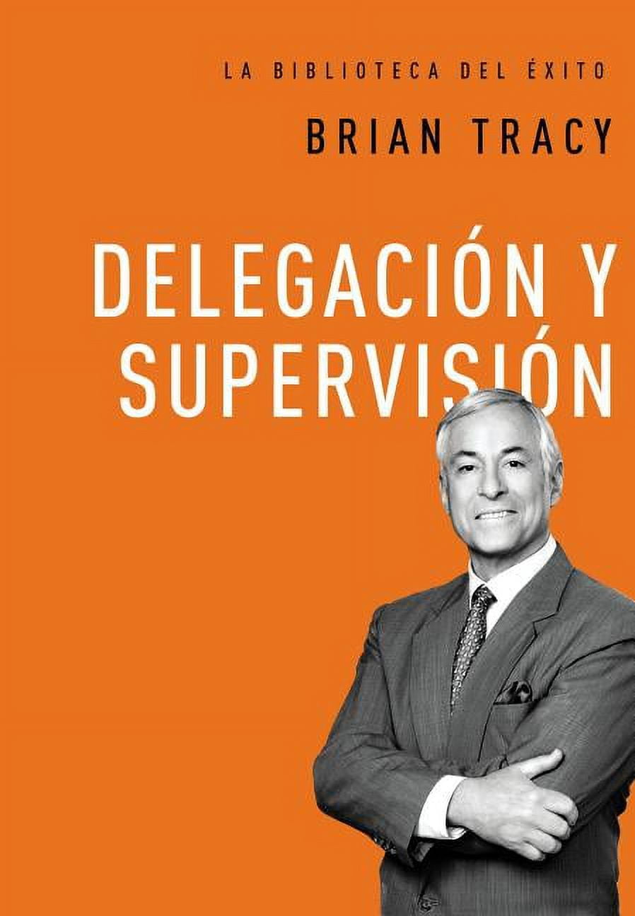 BRIAN TRACY La Biblioteca del xito Delegacin Y Supervisin, Book 5, (Hardcover)