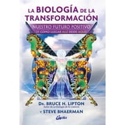 La Biolog a de la Transformaci n Nuestro Futuro Positivo Y C mo Llegar All  Desde Aqu , Paperback