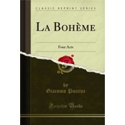 La Boh me Four Acts Classic Reprint