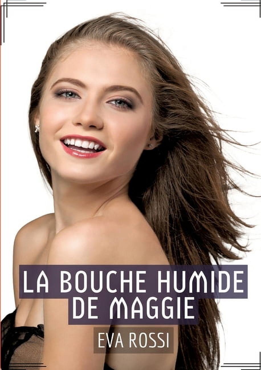 La Bouche Humide de Maggie: RÃ©cit Ãrotique XXX pour Adultes - Histoire de Sexe explicite en FranÃ§ais, (Paperback)