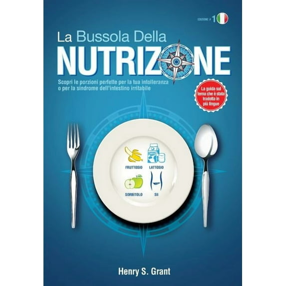LA BUSSOLA DELLA NUTRIZIONE : Scopri le porzioni perfette per la tua intolleranza o per la sindrome dell'intestino irritabile