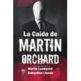 thumbnail image 1 of La CaÃ­da de Martin Orchard, (Paperback), 1 of 1