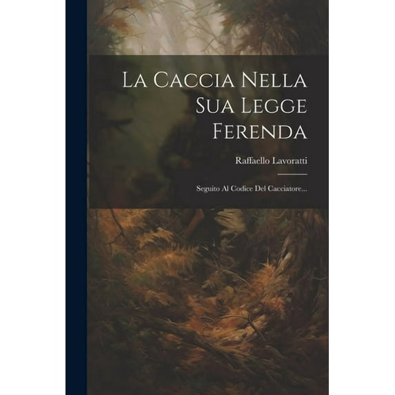 La Caccia Nella Sua Legge Ferenda (Paperback)