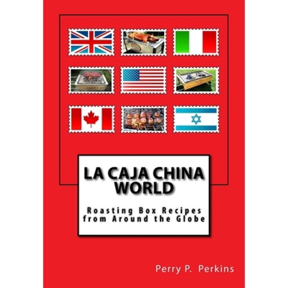 Pre-Owned La Caja China World: Roasting Box Recipes from Around the Globe (Paperback) 1463563167 9781463563165