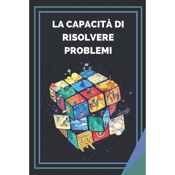 La Capacit Di Risolvere Problemi: Imparate le competenze e l'importanza della risoluzione dei problemi! (Paperback)