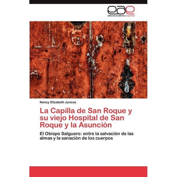 La Capilla de San Roque y Su Viejo Hospital de San Roque y La Asuncion (Paperback)