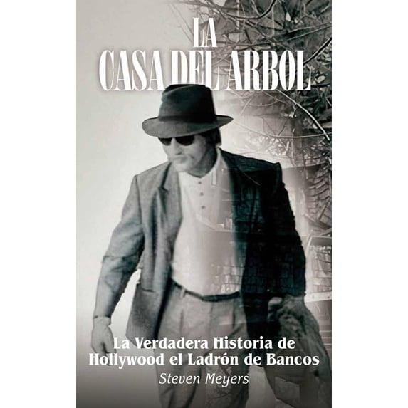 La Casa del Arbol, La Verdadera Historia De Hollywood El Ladrón de Bancos, (Hardcover)