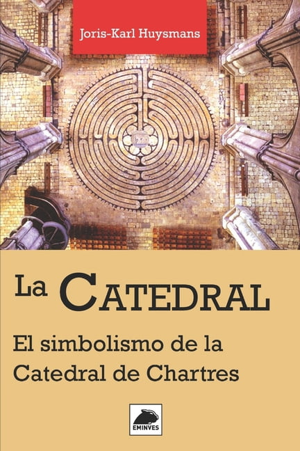 La Catedral: El Simbolismo de la Catedral de Chartres, (Paperback)