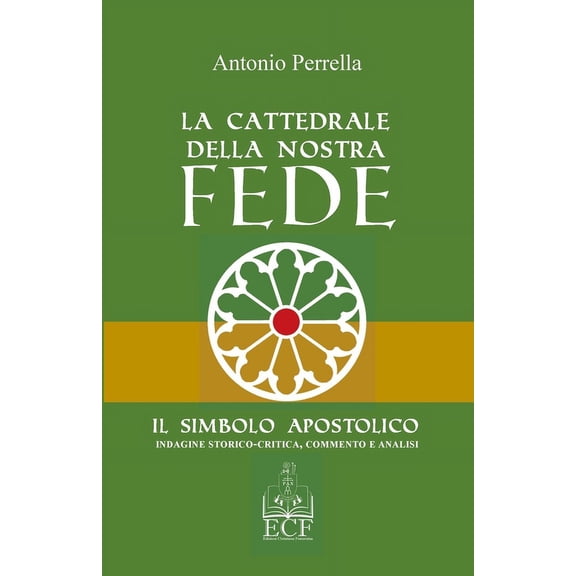 La Cattedrale della nostra Fede: Il Simbolo Apostolico. Indagine storico-critica, commento ed analisi, (Paperback)