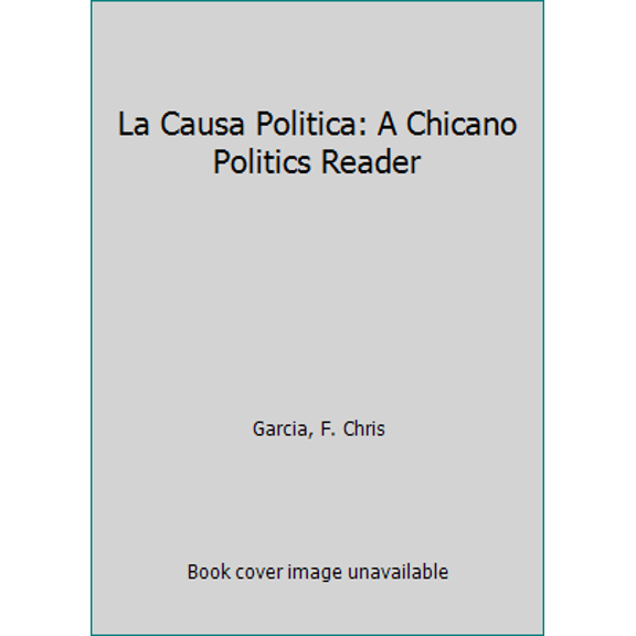 Pre-Owned La Causa Politica: A Chicano Politics Reader (Paperback) 0268005435 9780268005436