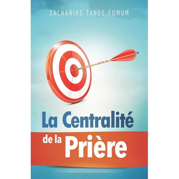 La Centralit de la Prire (Paperback) by Zacharias Tanee Fomum
