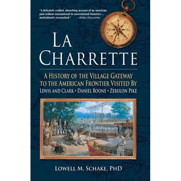 La Charrette: A History of the Village Gateway to the American Frontier Visited by Lewis and Clark, (Paperback) by Lowell M Schake