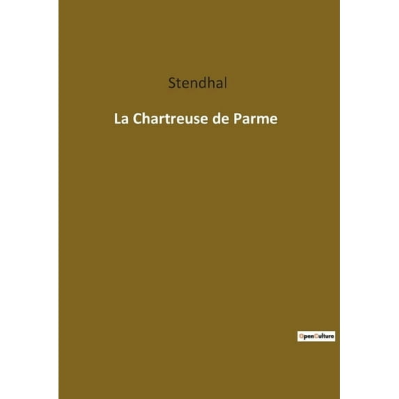 La Chartreuse de Parme: Les aventures de Fabrice del Dongo à travers les bouleversements politiques de l'Italie nap, (Paperback)