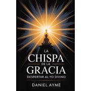 La Chispa de la Gracia Despertar al Yo Divino, Paperback