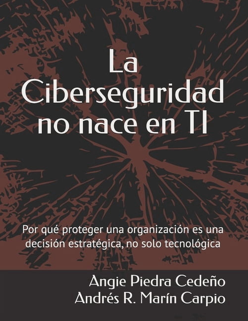 La Ciberseguridad no nace en TI: Por qué proteger una organización es ...