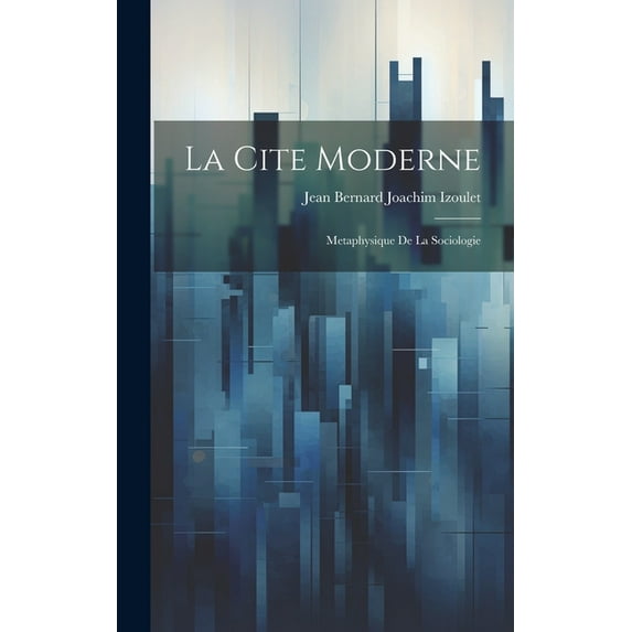 La Cite Moderne: Metaphysique de la Sociologie (Hardcover)