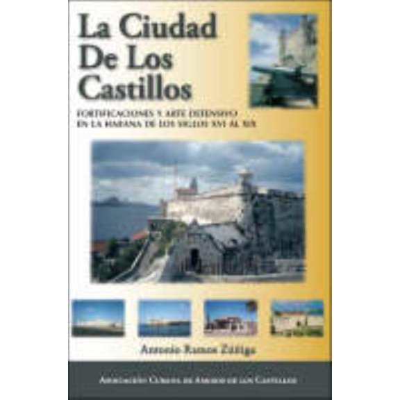 La Ciudad De Los Castillos: Fortificaciones Y Arte Defensivo En La Habana De Los Siglos Xvi Al Xix, (Paperback)