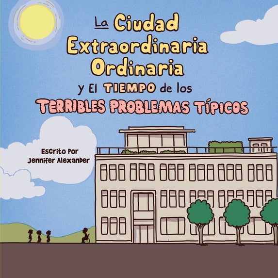 La Ciudad Extraordinaria Ordinaria y El Tiempo de los Terribles Problemas Típicos (Paperback)