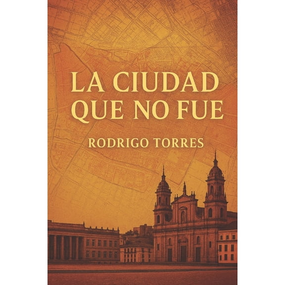 La Ciudad Que No Fue, (Paperback)