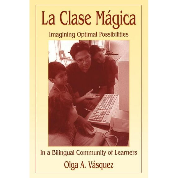 La Clase Mágica: Imagining Optimal Possibilities in a Bilingual Community of Learners, (Paperback)