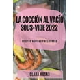 thumbnail image 1 of La CocciÃ³n al VacÃ­o Sous-Vide 2022: Recetas RÃ¡pidas Y Deliciosas, (Paperback), 1 of 1