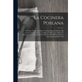 thumbnail image 1 of La Cocinera Poblana: Y El Libro De Las Familias: NovÃ­simo Manual PrÃ¡ctico De Cocina EspaÃ±ola, Francesa, Inglesa Y Mexica, (Paperback), 1 of 1
