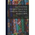 thumbnail image 1 of La Colonia Eritrea Dalle Sue Origini Fino Al 1. Marzo 1899 (Paperback), 1 of 1