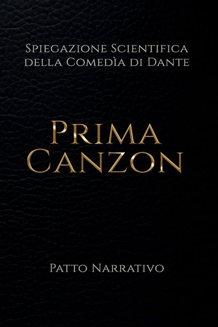 La ComedÃ¬a Di Dante Spiegata Da Patto Na Prima canzon - Spiegazione scientifica della comedÃ¬a di Dante, Book 2, (Paperback)