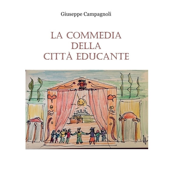 La Commedia della città educante. Un canovaccio per una messa in scena dell'educazione diffusa (Paperback)